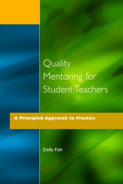 Quality Mentoring for Student Teachers : A Principled Approach to Practice, Paperback / softback Book