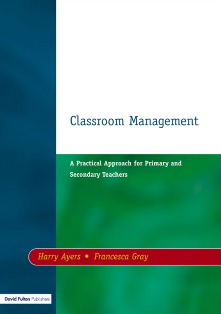 Classroom Management : A Practical Approach for Primary and Secondary Teachers, Paperback / softback Book
