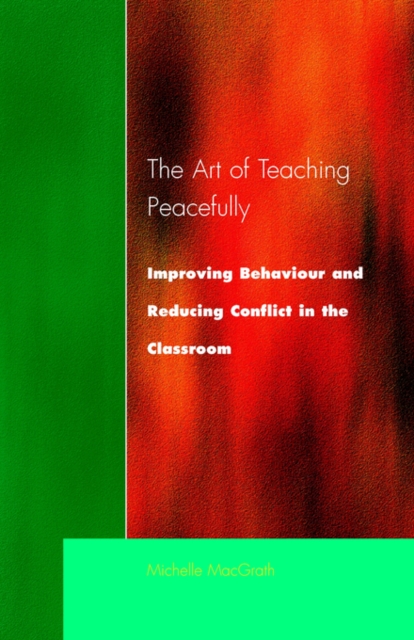 Art of Teaching Peacefully : Improving Behavior and Reducing Conflict in the Classroom, Paperback / softback Book
