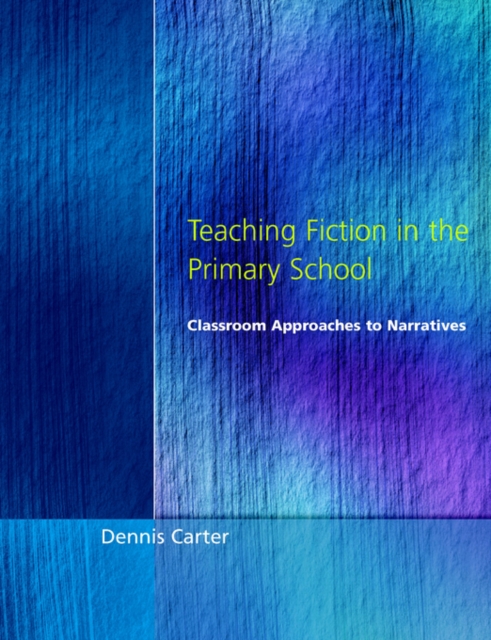 Teaching Fiction in the Primary School : Classroom Approaches to Narratives, Paperback / softback Book