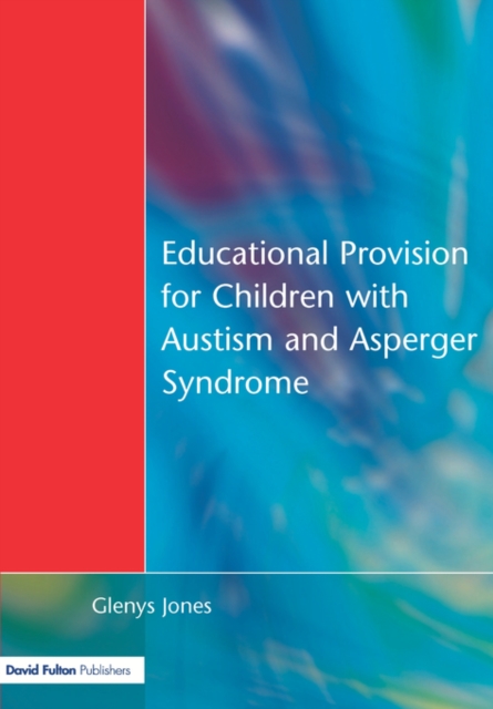 Educational Provision for Children with Autism and Asperger Syndrome : Meeting Their Needs, Paperback / softback Book
