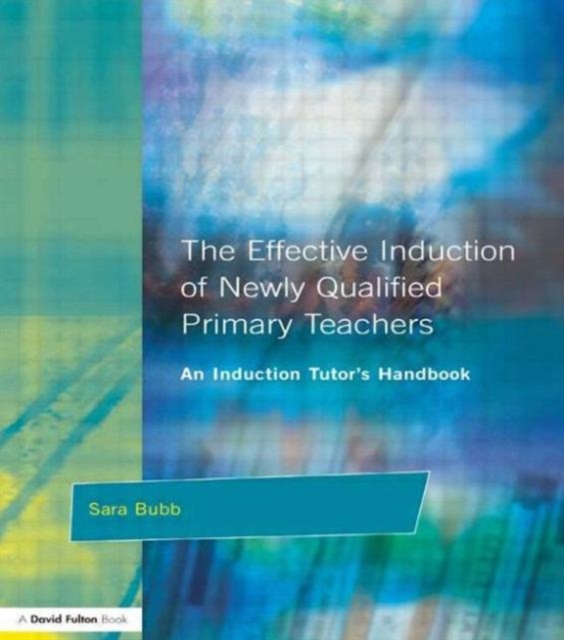 The Effective Induction of Newly Qualified Primary Teachers : An Induction Tutor's Handbook, Paperback / softback Book