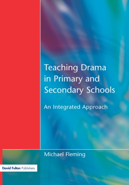 Teaching Drama in Primary and Secondary Schools : An Integrated Approach, Paperback / softback Book