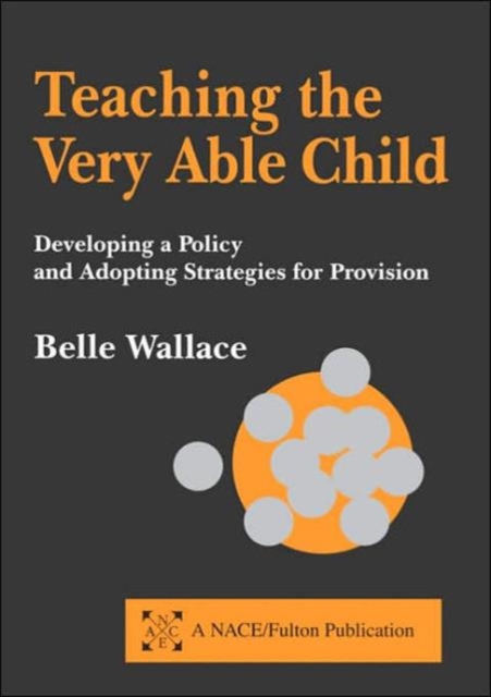 Teaching the Very Able Child : Developing a Policy and Adopting Strategies for Provision, Paperback / softback Book