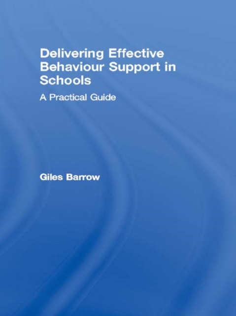 Delivering Effective Behaviour Support in Schools : A Practical Guide, Paperback / softback Book
