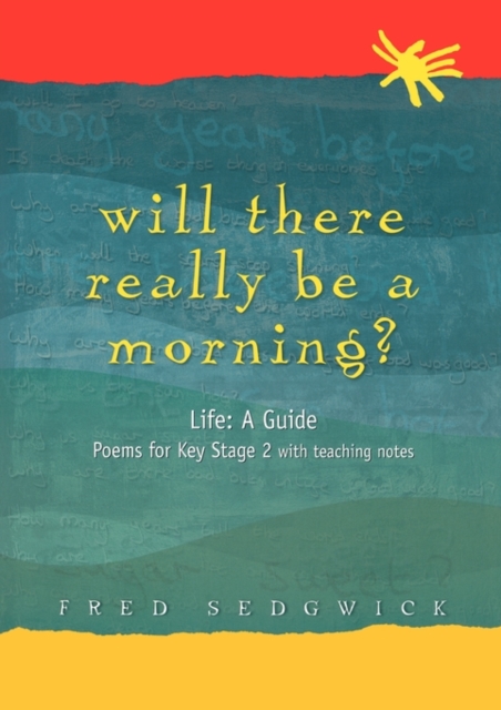 Will There Really Be a Morning? : Life: A Guide - Poems for Key Stage 2 with Teaching Notes, Paperback / softback Book