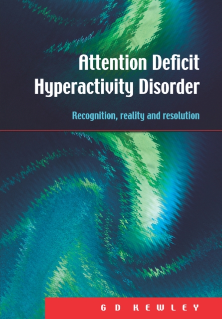 Attention Deficit Hyperactivity Disorder : Recognition, Reality and Resolution, Paperback / softback Book
