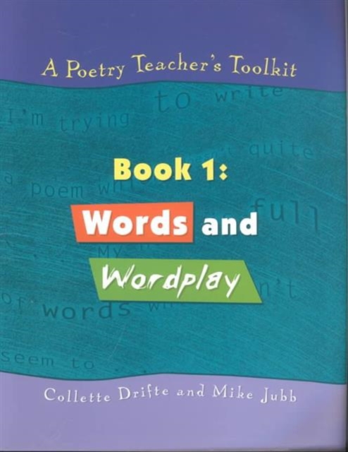 A Poetry Teacher's Toolkit : Book 1: Words and Wordplay, Paperback / softback Book
