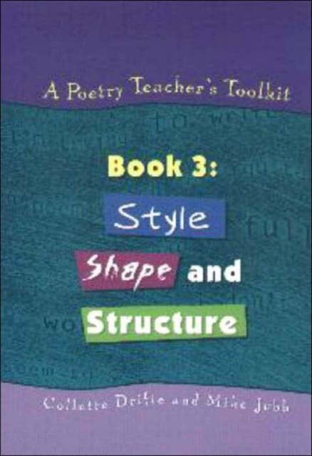 A Poetry Teacher's Toolkit : Book 3: Style, Shape and Structure, Paperback / softback Book