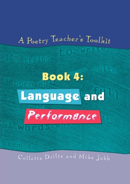 A Poetry Teacher's Toolkit : Book 4: Language and Performance, Paperback / softback Book