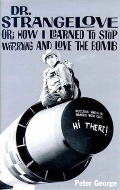 Doctor Strangelove : Or, How I Learned to Stop Worrying and Love the Bomb, Paperback / softback Book