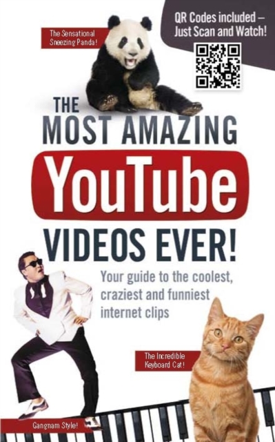 Most Amazing YouTube Videos Ever! : Your Guide to the Coolest, Craziest and Funniest Internet Clips, Paperback / softback Book