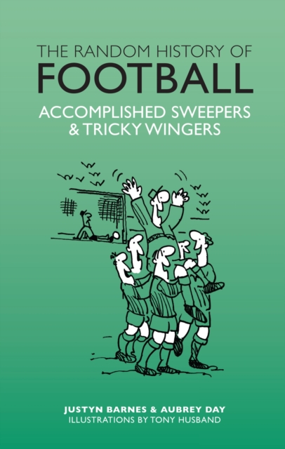The Random History of Football : Accomplished Sweepers & Tricky Wingers, Hardback Book