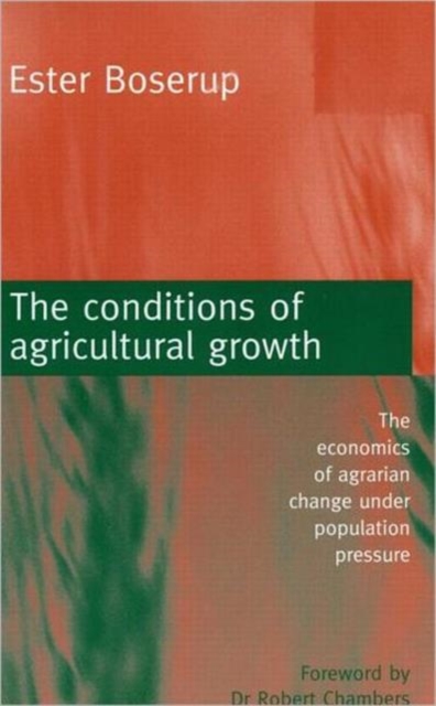 The Conditions of Agricultural Growth : The Economics of Agrarian Change Under Population Pressure, Paperback / softback Book