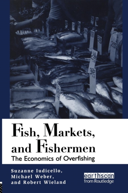 Fish Markets and Fishermen : The Economics of Overfishing, Paperback / softback Book