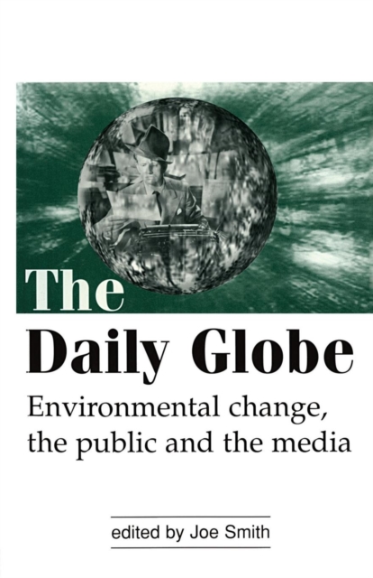 The Daily Globe : Environmental Change, the Public and the Media, Paperback / softback Book