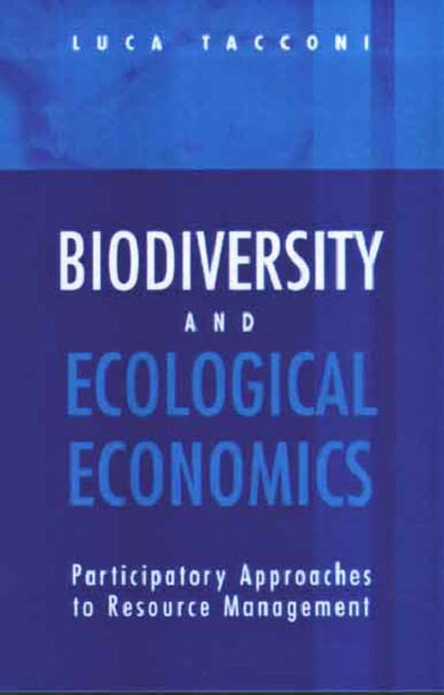 Biodiversity and Ecological Economics : Participatory Approaches to Resource Management, Hardback Book