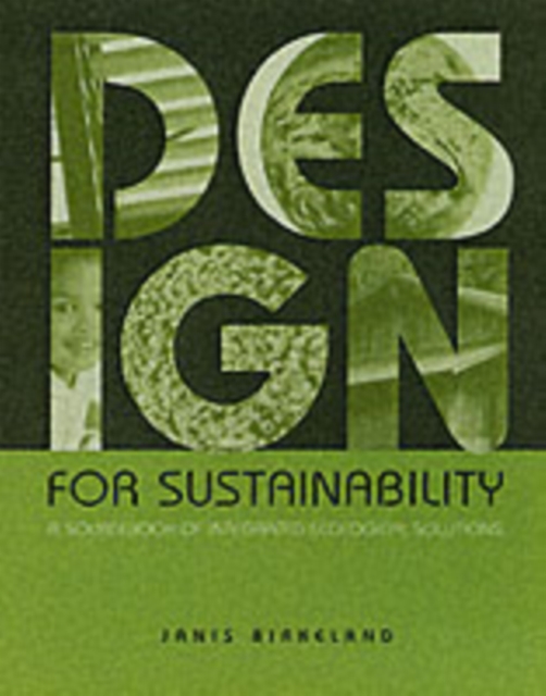 Design for Sustainability : A Sourcebook of Integrated Ecological Solutions, Paperback / softback Book