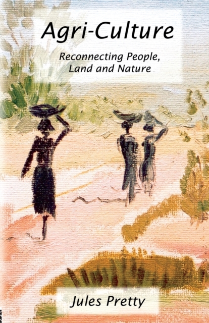 Agri-Culture : Reconnecting People, Land and Nature, Paperback / softback Book