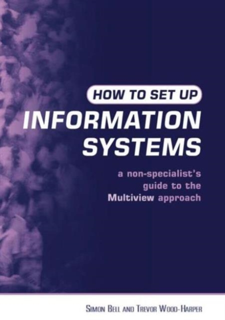 How to Set Up Information Systems : A Non-specialist's Guide to the Multiview Approach, Paperback / softback Book