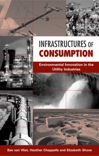 Infrastructures of Consumption : Environmental  Innovation in the Utility Industries, Hardback Book