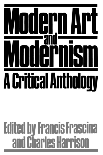 Modern Art and Modernism : A Critical Anthology, Paperback / softback Book