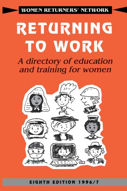Returning to Work : A Directory of Education and Training for Women, Paperback / softback Book