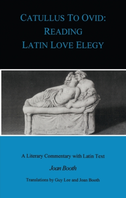 Catullus to Ovid : Reading Latin Love Elegy, Paperback / softback Book