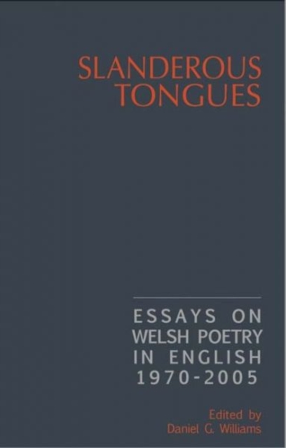 Slanderous Tongues : Essays on Welsh Poetry in English 1970-2005, Paperback / softback Book
