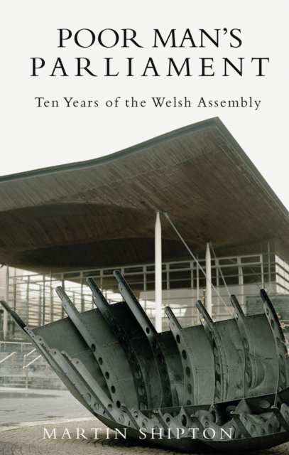 Poor Man's Parliament : Ten Years of the Welsh Assembly, Paperback / softback Book