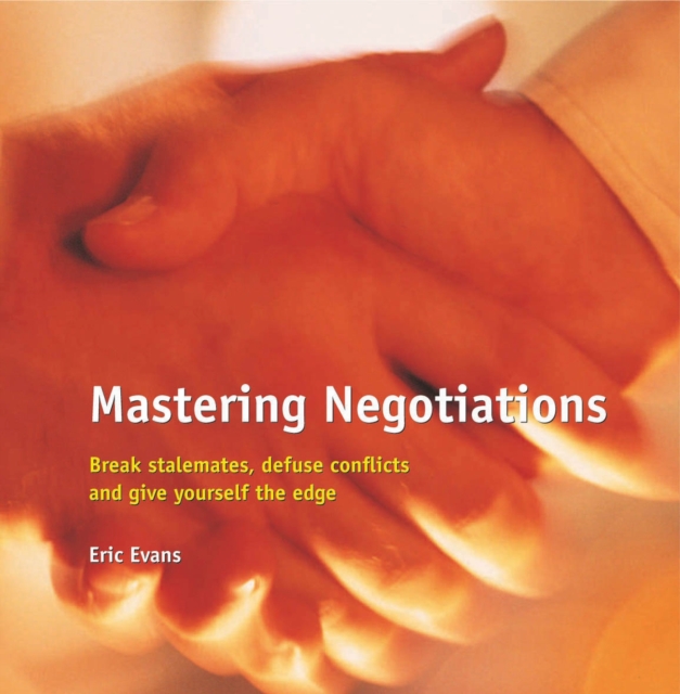 Mastering Negotiations : Break Stalemates, Defuse Conflicts & Give Yourself the Edge, Paperback / softback Book