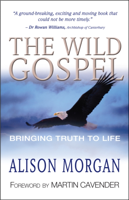 The Wild Gospel : Bringing truth to life, Paperback / softback Book