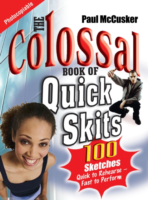 The Colossal Book of Quick Skits : 100 Sketches. Quick to rehearse, fast to perform, Paperback / softback Book