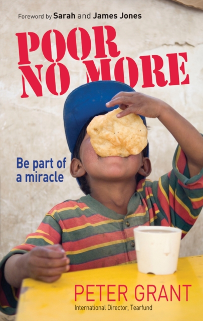 Poor No More : Be part of a miracle - nine ways to have an impact on global poverty, Paperback / softback Book