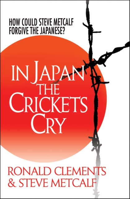 In Japan the Crickets Cry : How could Steve Metcalf forgive the Japanese?, Paperback / softback Book