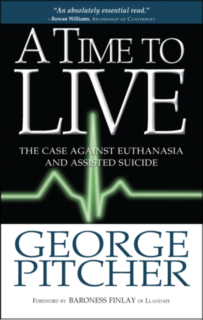 A Time to Live : The case against euthanasia and assisted suicide, Paperback / softback Book