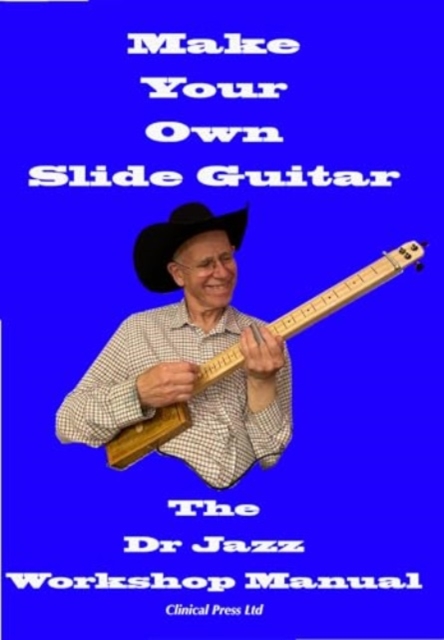Make Your Own Slide Guitar : The Dr Jazz Workshop Manual, Paperback / softback Book