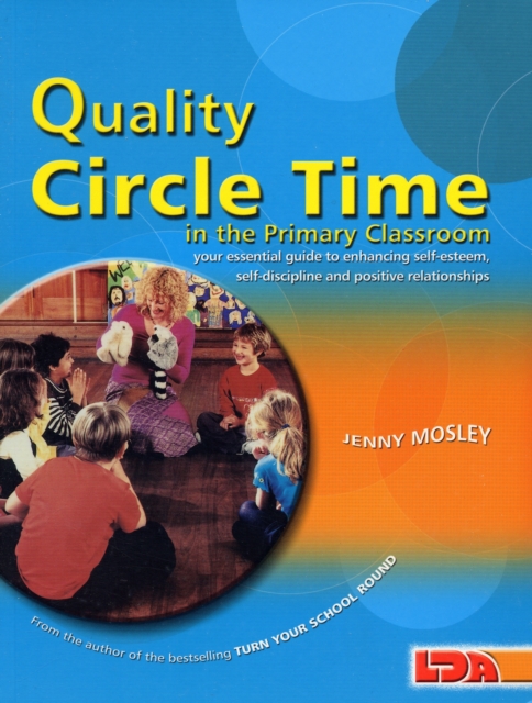 Quality Circle Time in the Primary Classroom : Your Essential Guide to Enhancing Self-esteem, Self-discipline and Positive Relationships, Paperback / softback Book
