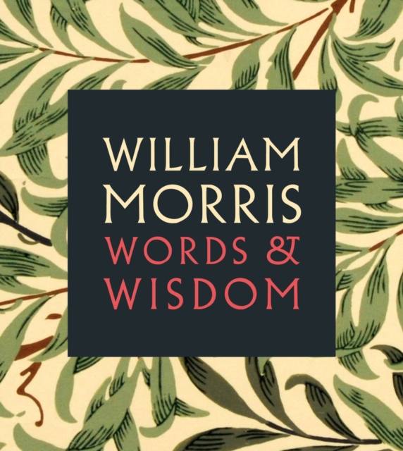 William Morris : Words & Wisdom, Paperback / softback Book