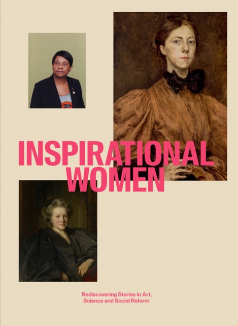 Inspirational Women : Rediscovering Stories in Art, Science and Social Reform, Hardback Book