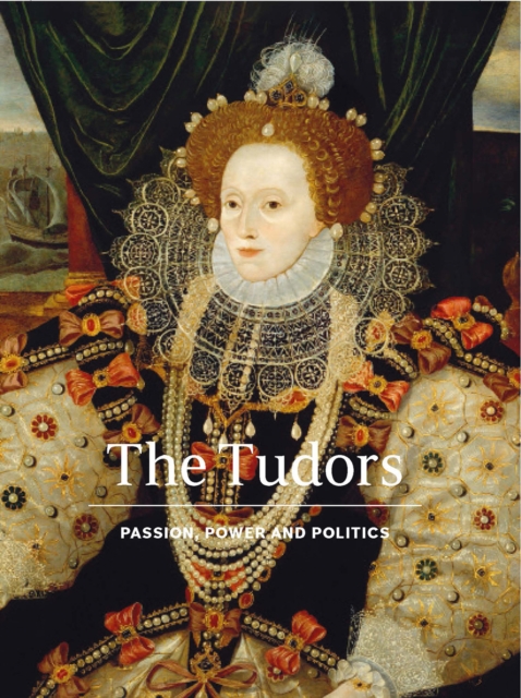 The Tudors : Passion, Power and Politics, Hardback Book