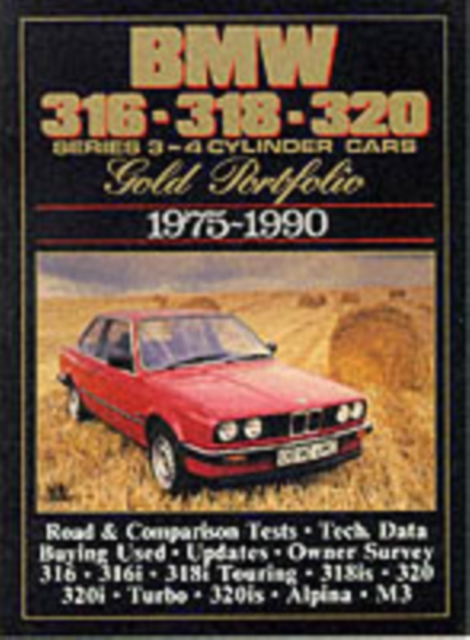 BMW 316, 318, 320 Gold Portfolio, 1975-90 : 4-cylinder Cars - Includes Road Tests, Model Introductions, Buying Second Hand and Long-term Reports, Paperback Book