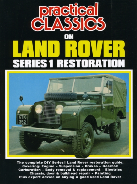 Practical Classics on Land Rover Series 1 Restoration : The Complete DIY Series 1 Land Rover Restoration Guide, Paperback / softback Book