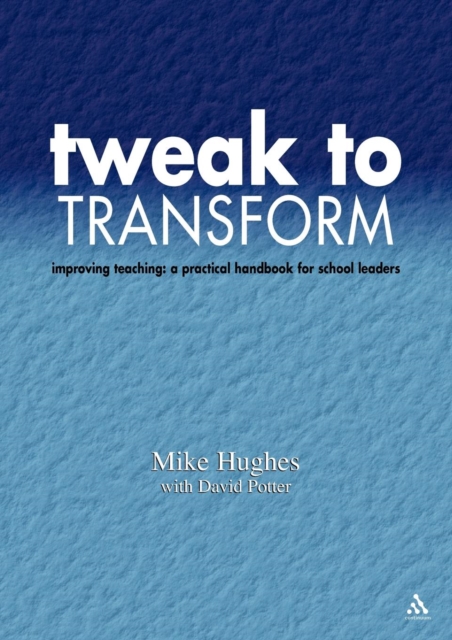 Tweak to Transform : Improving teaching: a practical handbook for school leaders, Paperback / softback Book
