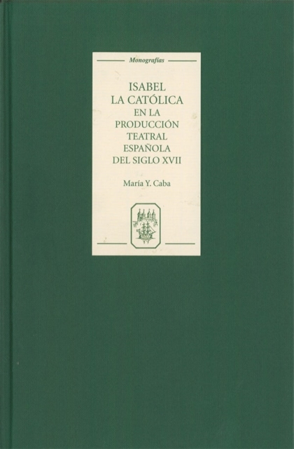 Isabel la Catolica en la produccion teatral espanola del siglo XVII, Hardback Book