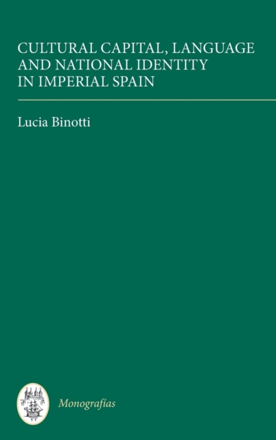 Cultural Capital, Language and National Identity in Imperial Spain, Hardback Book