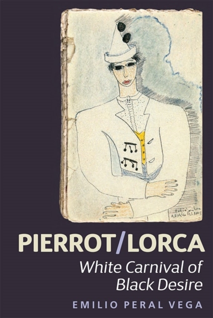 Pierrot/Lorca : White Carnival of Black Desire, Hardback Book