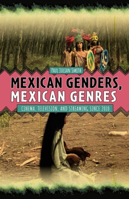 Mexican Genders, Mexican Genres : Cinema, Television, and Streaming Since 2010, Hardback Book