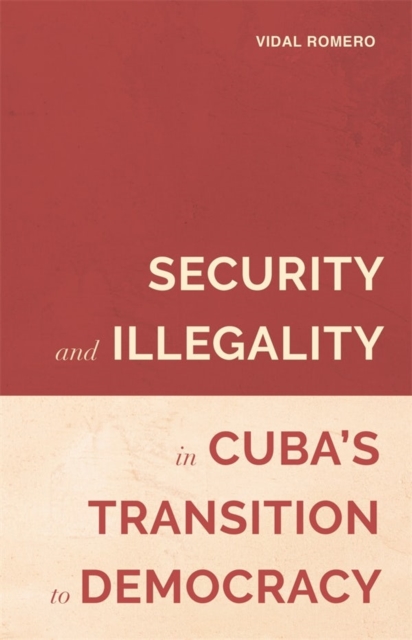Security and Illegality in Cuba's Transition to Democracy, Hardback Book