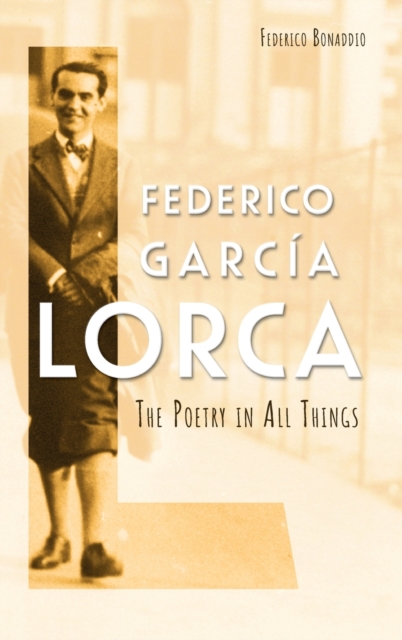 Federico Garcia Lorca : The Poetry in All Things, Hardback Book